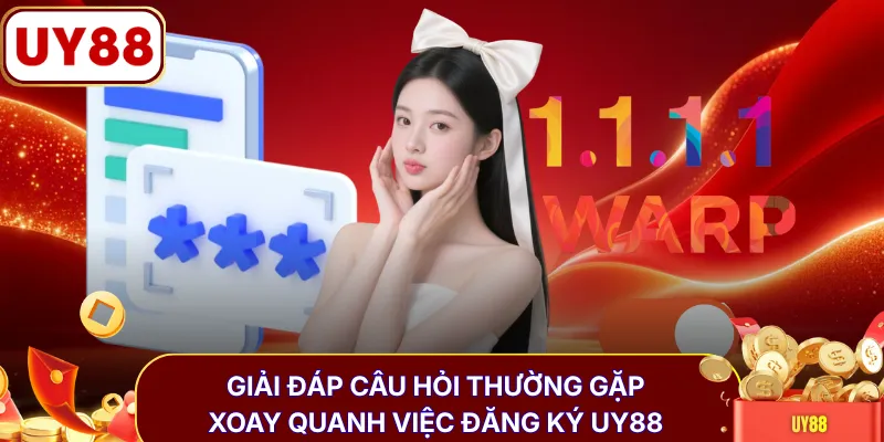 Giải đáp câu hỏi thường gặp xoay quanh việc đăng ký UY88